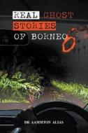 Real Ghost Stories of Borneo 6 di Aammton Alias edito da M Content Creations