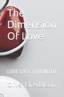 The Dimension Of LOVE di Addison Olivia Elizabeth Addison, Addison Oliver Eli Addison edito da Independently Published