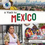 A Visit to Mexico di William Anthony edito da BEARPORT PUB CO INC