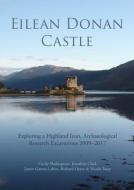 Eilean Donan Castle: Exploring a Highland Icon, Archaeological Research Excavations 2009-2017 di Cecily Shakespeare, Jonathan Clark, Justin Garner-Lahire edito da OXBOW BOOKS