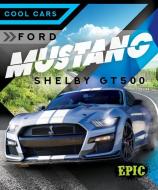 Ford Mustang Shelby Gt500 di Kaitlyn Duling edito da Bellwether Media