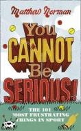 You Cannot Be Serious! di Matthew Norman edito da Harpercollins Publishers