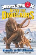 After the Dinosaurs: Mammoths and Fossil Mammals di Charlotte Lewis Brown edito da HARPERCOLLINS