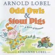 Odd Owls & Stout Pigs: A Book of Nonsense di Arnold Lobel edito da HarperCollins