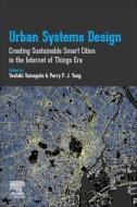 Urban Systems Design: Creating Sustainable Smart Cities in the Internet of Things Era di Yoshiki Yamagata edito da ELSEVIER