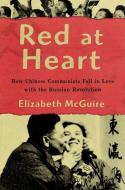 Red at Heart: How Chinese Communists Fell in Love with the Russian Revolution di Elizabeth McGuire edito da OXFORD UNIV PR