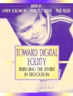 Toward Digital Equity: Bridging the Divide in Education di Paul Resta, Nancy Allen, Gwen Solomon edito da Pearson