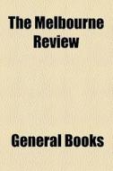 The Melbourne Review di Unknown Author, Books Group edito da General Books Llc