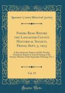 Papers Read Before the Lancaster County Historical Society, Friday, Sept; 3, 1915, Vol. 19: A Revolutionary Patriot and His Worthy Grandson; Report of di Lancaster County Historical Society edito da Forgotten Books