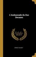L'Ambassade du Duc Decazes di Ernest Daudet edito da WENTWORTH PR