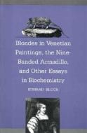 Blondes in Venetian Renaissance Paintings, The Nine-Banded Armadillo & Other Essays in Biochemistry (Paper) di Konrad Bloch edito da Yale University Press