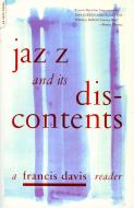 Jazz and Its Discontents: A Francis Davis Reader di Francis Davis edito da DA CAPO LIFELONG BOOKS
