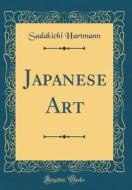 Japanese Art (Classic Reprint) di Sadakichi Hartmann edito da Forgotten Books
