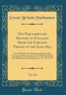 The Parliamentary History of England, from the Earliest Period to the Year 1803, Vol. 18: From Which Last-Mentioned Epoch It Is Continued Downwards in di Great Britain Parliament edito da Forgotten Books