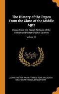 The History Of The Popes From The Close Of The Middle Ages di Ludwig Pastor, Ralph Francis Kerr, Frederick Ignatius Antrobus edito da Franklin Classics Trade Press