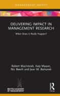 Delivering Impact In Management Research di Robert MacIntosh, Katy Mason, Nic Beech, Jean M. Bartunek edito da Taylor & Francis Ltd