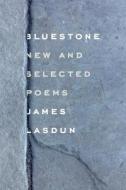 BlueStone: New and Selected Poems di James Lasdun edito da Farrar, Straus and Giroux