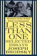 Less Than One: Selected Essays di Joseph Brodsky edito da FARRAR STRAUSS & GIROUX