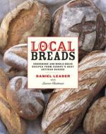 Local Breads - Sourdough and Whole-Grain Recipes from Europe′s Best Artisan Bakers di Daniel Leader edito da W. W. Norton & Company