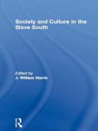 Society and Culture in the Slave South di J. William Harris edito da Routledge