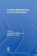 Foreign Multinationals In The United States di Geoffrey Jones edito da Taylor & Francis Ltd