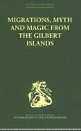 Migrations, Myth And Magic From The Gilbert Islands edito da Taylor & Francis Ltd