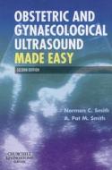 Obstetric And Gynaecological Ultrasound Made Easy di Norman  C. Smith, A. Pat M. Smith edito da Elsevier Health Sciences
