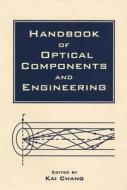 Handbook Of Optical Components And Engineering di Kai Chang edito da John Wiley And Sons Ltd