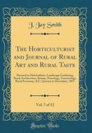The Horticulturist and Journal of Rural Art and Rural Taste, Vol. 7 of 12: Devoted to Horticulture, Landscape Gardening, Rural Architecture, Botany, P di J. Jay Smith edito da Forgotten Books