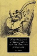 The Romantic National Tale and the Question of Ireland di Ina Ferris edito da Cambridge University Press