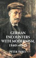 German Encounters with Modernism, 1840 1945 di Peter Paret edito da Cambridge University Press