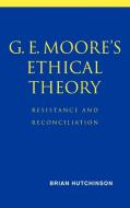 G. E. Moore's Ethical Theory di Brian Hutchinson edito da Cambridge University Press