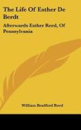 The Life Of Esther De Berdt: Afterwards Esther Reed, Of Pennsylvania di William Bradford Reed edito da Kessinger Publishing, Llc