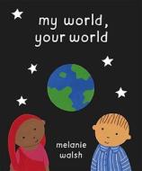 My World, Your World di Melanie Walsh edito da Random House Children's Publishers UK