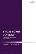 From Tomb to Text: The Body of Jesus in the Book of John di Christina Petterson edito da BLOOMSBURY 3PL