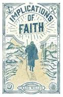 The Implications of Faith: a book about faith, pilgrimage, and revival di Craig Miller edito da LIGHTNING SOURCE INC