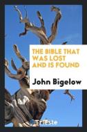 The Bible That Was Lost and Is Found di John Bigelow edito da LIGHTNING SOURCE INC