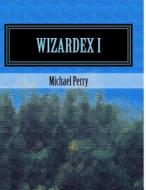 Wizardex I di Michael Perry edito da Michael Perry