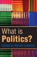 What is Politics? di Adrian Leftwich edito da Polity Press