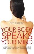 Your Body Speaks Your Mind di Deb Shapiro edito da Little, Brown Book Group