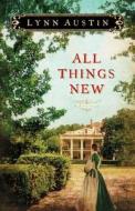 All Things New di Lynn N. Austin edito da Bethany House Publishers