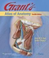 Grant\'s Atlas Of Anatomy di Anne M.R. Agur, Arthur F. Dalley edito da Lippincott Williams And Wilkins