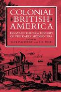 Colonial British America di Jack P. Greene edito da Johns Hopkins University Press