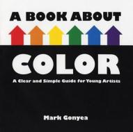 A Book about Color di Mark Gonyea edito da Henry Holt & Company