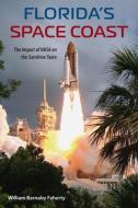 Florida's Space Coast: The Impact of NASA on the Sunshine State di William B. Faherty edito da UNIV PR OF FLORIDA