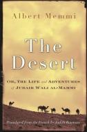 The Desert: Or, the Life and Adventures of Jubair Wali Al-Mammi di Albert Memmi edito da SYRACUSE UNIV PR