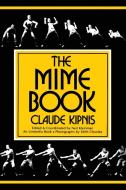 The Mime Book: A Comprehensive Guide to Mime di Claude Kipnis edito da PIONEER DRAMA SERV INC