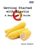 Getting Started With Elastix di David Duffett edito da P8tech