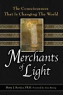 Merchants of Light: The Consciousness That Is Changing the World di Betty J. Kovacs edito da KAMLAK CTR