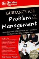 Guidance for Problem Management: According to ISO/Iec 20000 & 9001 Standards, Six SIGMA and Itsm Best Practices di Kiran Kumar Pabbathi edito da Servicemanagers.Org